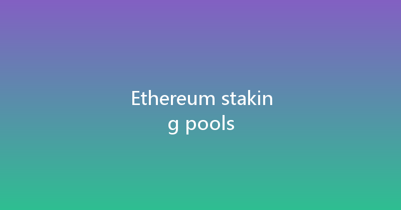 Ethereum staking pools 