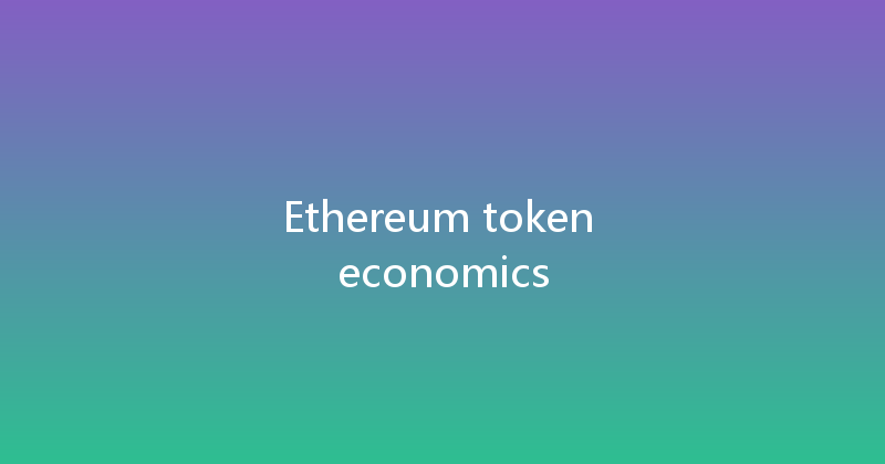 Ethereum token economics 