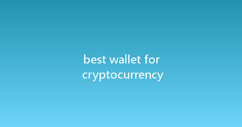 best wallet for cryptocurrency 