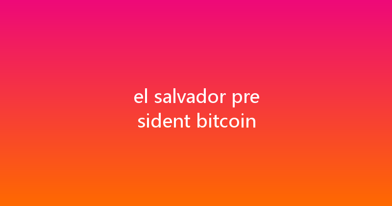 el salvador president bitcoin 